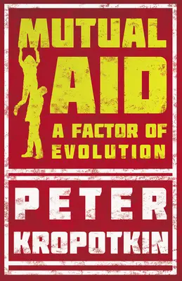 Ajutorul reciproc - Un factor de evoluție: Cu un fragment din tovarășul Kropotkin de Victor Robinson - Mutual Aid - A Factor of Evolution: With an Excerpt from Comrade Kropotkin by Victor Robinson