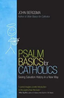 Bazele Psalmului pentru catolici: Văzând istoria mântuirii într-un mod nou - Psalm Basics for Catholics: Seeing Salvation History in a New Way