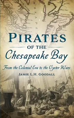 Pirații din Golful Chesapeake: De la epoca colonială la războiul stridiilor - Pirates of the Chesapeake Bay: From the Colonial Era to the Oyster Wars