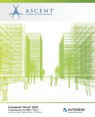 Autodesk Revit 2022: Fundamente pentru MEP - Partea 1 (unități imperiale): Autodesk Authorized Publisher - Autodesk Revit 2022: Fundamentals for MEP - Part 1 (Imperial Units): Autodesk Authorized Publisher