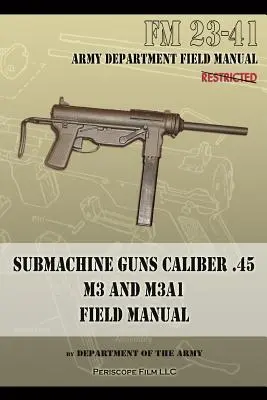 Pistol mitralieră calibru .45 M3 și M3A1: FM 23-41 - Submachine Guns Caliber .45 M3 and M3A1: FM 23-41