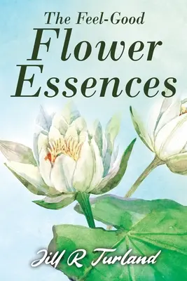Esențele florale „Feel Good - The 'Feel Good' Flower Essences
