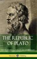 Republica lui Platon: Cele zece cărți - complete și integrale (Classics of Greek Philosophy) (Hardcover) - The Republic of Plato: The Ten Books - Complete and Unabridged (Classics of Greek Philosophy) (Hardcover)