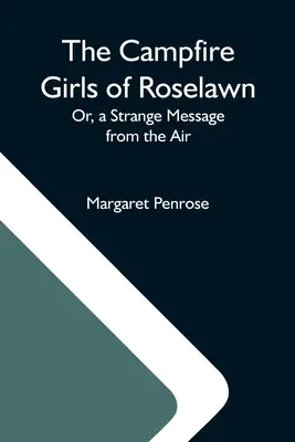 The Campfire Girls Of Roselawn; sau, un mesaj ciudat din aer - The Campfire Girls Of Roselawn; Or, A Strange Message From The Air