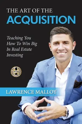 Arta achiziției: Teaching You How To Win Big In Real Estate Investing - The Art of the Acquisition: Teaching You How To Win Big In Real Estate Investing