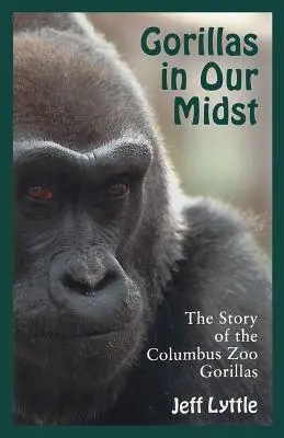 Gorillas in Our Midst: The Story of the Columbus Zoo Gorillas (Povestea gorilelor de la grădina zoologică din Columbus) - Gorillas in Our Midst: The Story of the Columbus Zoo Gorillas
