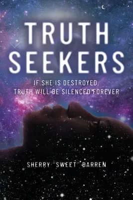 Căutătorii adevărului: Dacă ea este distrusă, adevărul va fi redus la tăcere pentru totdeauna - Truth Seekers: If She is Destroyed, Truth Will be Silenced Forever