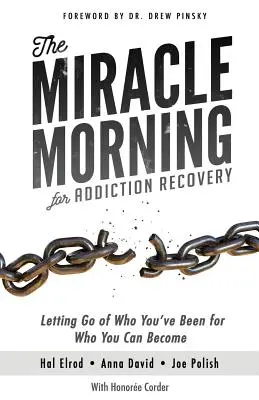 The Miracle Morning for Addiction Recovery (Dimineața miraculoasă pentru recuperarea dependenței): Renunțarea la cine ai fost pentru cine poți deveni - The Miracle Morning for Addiction Recovery: Letting Go of Who You've Been for Who You Can Become