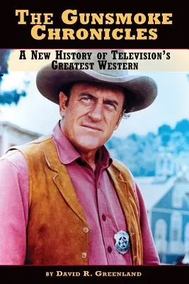 The Gunsmoke Chronicles: O nouă istorie a celui mai mare western al televiziunii - The Gunsmoke Chronicles: A New History of Television's Greatest Western