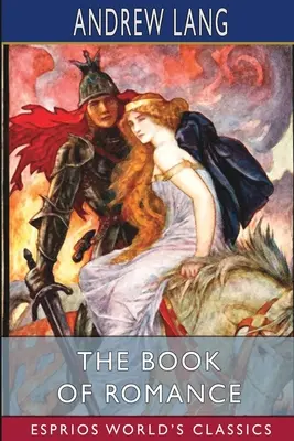 Cartea de romantism (Esprios Classics) - The Book of Romance (Esprios Classics)