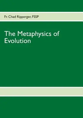 Metafizica evoluției: Teoria evoluției în lumina primelor principii - The Metaphysics of Evolution: Evolutionary Theory in Light of First Principles