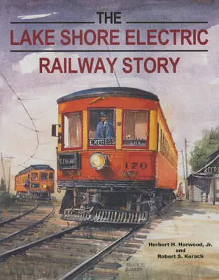 Povestea căii ferate electrice Lake Shore - The Lake Shore Electric Railway Story