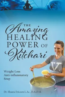 Puterea uimitoare de vindecare a Kitchari: Supă antiinflamatoare pentru pierderea în greutate - The Amazing Healing Power of Kitchari: Weight Loss Anti-inflammatory Soup