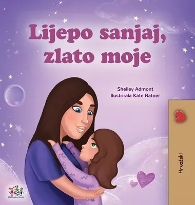 Sweet Dreams, My Love (Carte croată pentru copii) - Sweet Dreams, My Love (Croatian Children's Book)