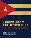 Voci din partea cealaltă: O istorie orală a terorismului împotriva Cubei - Voices From The Other Side: An Oral History Of Terrorism Against Cuba
