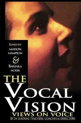 The Vocal Vision: Viziuni asupra vocii de către 24 de profesori de conducereCoaches și directori - The Vocal Vision: Views on Voice by 24 Leading TeachersCoaches and Directors