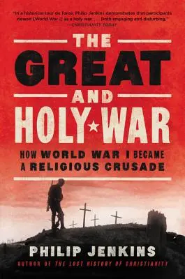 Marele și sfântul război: Cum a devenit Primul Război Mondial o cruciadă religioasă - The Great and Holy War: How World War I Became a Religious Crusade