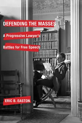 Defending the Masses: Bătăliile unui avocat progresist pentru libertatea de exprimare - Defending the Masses: A Progressive Lawyer's Battles for Free Speech