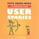 Cincizeci de idei rapide pentru a vă îmbunătăți poveștile utilizatorilor - Fifty Quick Ideas to Improve Your User Stories