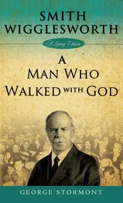 Smith Wigglesworth: Un om care a umblat cu Dumnezeu - Smith Wigglesworth: A Man Who Walked with God