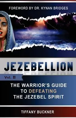 Jezebellion: Ghidul războinicului pentru înfrângerea spiritului Izabelei (The Warrior's Guide to Defeating the Jezebel Spirit) - Jezebellion: The Warrior's Guide to Defeating the Jezebel Spirit