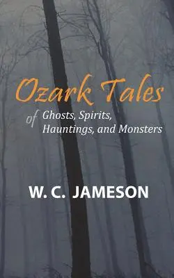 Povești din Ozark despre fantome, spirite, bântuiri și monștri - Ozark Tales of Ghosts, Spirits, Hauntings and Monsters