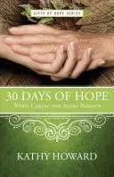 30 de zile de speranță în îngrijirea părinților în vârstă - 30 Days of Hope When Caring for Aging Parents