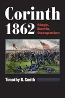Corint 1862: Asediu, bătălie, ocupație - Corinth 1862: Siege, Battle, Occupation