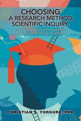 Alegerea unei metode de cercetare, Cercetarea științifică: Procesul complet cu exemple de proiectare calitativă și cantitativă - Choosing a Research Method, Scientific Inquiry: Complete Process with Qualitative & Quantitative Design Examples