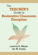 Ghidul profesorului pentru o disciplină restaurativă în clasă - The Teacher′s Guide to Restorative Classroom Discipline