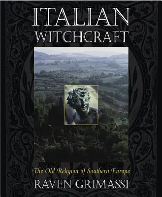 Vrăjitoria italiană: Vechea religie din sudul Europei - Italian Witchcraft: The Old Religion of Southern Europe