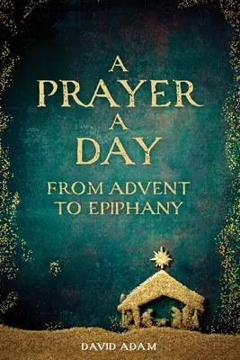 O rugăciune pe zi de la Advent la Epifanie - A Prayer a Day from Advent to Epiphany