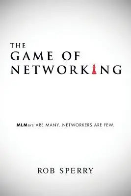 The Game of Networking: MLMerii sunt mulți. NETWORKERII SUNT PUȚINI. - The Game of Networking: MLMers ARE MANY. NETWORKERS ARE FEW.