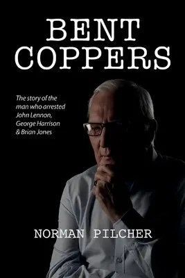 Bent Coppers: Povestea omului care i-a arestat pe John Lennon, George Harrison și Brian Jones - Bent Coppers: The Story of The Man Who Arrested John Lennon, George Harrison and Brian Jones