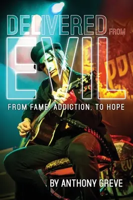 Eliberat de rău: De la faimă, dependență, la speranță - Delivered From Evil: From Fame, Addiction, to Hope