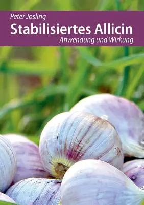 Stabilisiertes Allicin: Utilizare și efect - Stabilisiertes Allicin: Anwendung und Wirkung