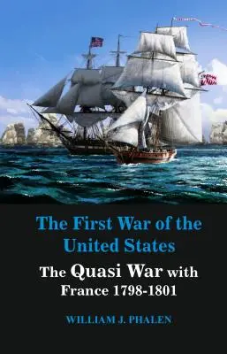 Primul război al Statelor Unite: Cvasirăzboiul cu Franța 1798-1801 - The First War of United States: The Quasi War with France 1798-1801