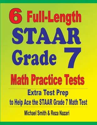 6 teste practice complete STAAR Grade 7 Math Practice Tests: Pregătire suplimentară pentru teste pentru a ajuta la promovarea testului STAAR Grade 7 Math - 6 Full-Length STAAR Grade 7 Math Practice Tests: Extra Test Prep to Help Ace the STAAR Grade 7 Math Test