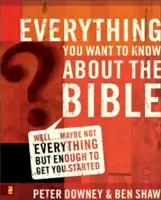 Tot ce vrei să știi despre Biblie: Ei bine... poate nu totul, dar suficient pentru a vă ajuta să începeți - Everything You Want to Know about the Bible: Well...Maybe Not Everything but Enough to Get You Started