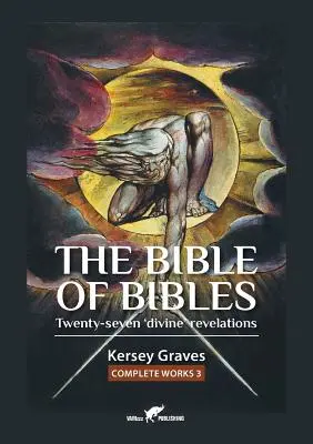 Biblia Bibliilor: sau Douăzeci și șapte de revelații „divine - The Bible of Bibles: or Twenty-seven 'Divine' Revelations