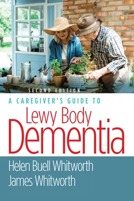 Ghidul îngrijitorului pentru demența cu corpi Lewy (A Caregiver's Guide to Lewy Body Dementia) - A Caregiver's Guide to Lewy Body Dementia