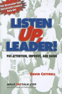 Ascultă, liderule! Acordă atenție, îmbunătățește și ghidează - Listen Up, Leader!: Pay Attention, Improve, and Guide