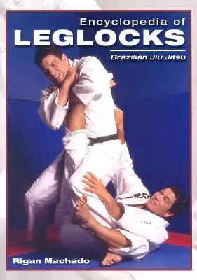 Enciclopedia leglocks: Jiu Jitsu brazilian - Encyclopedia of Leglocks: Brazilian Jiu Jitsu