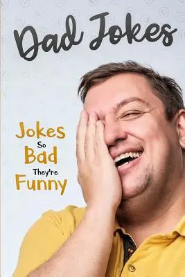 Glume cu tați: Glume atât de proaste, încât sunt amuzante - Dad Jokes: Jokes So Bad, They Are Funny