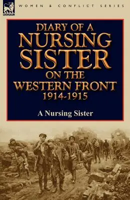 Jurnalul unei infirmiere pe Frontul de Vest 1914-1915 (Diary of a Nursing Sister on the Western Front 1914-1915) - Diary of a Nursing Sister on the Western Front 1914-1915