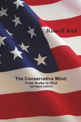 Mintea conservatoare: De la Burke la Eliot (ediție prescurtată) - The Conservative Mind: From Burke to Eliot (abridged edition)