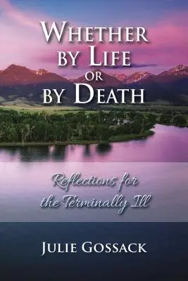 Fie prin viață, fie prin moarte: Reflecții pentru bolnavii terminali - Whether by Life or by Death: Reflections for the Terminally Ill