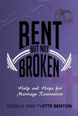 Bent But Not Broken: Ajutor și speranță pentru refacerea căsniciei - Bent But Not Broken: Help and Hope for Marriage Restoration