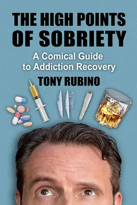 Punctele culminante ale sobrietății: Un ghid comic pentru recuperarea din dependență - The High Points of Sobriety: A Comical Guide to Addiction Recovery