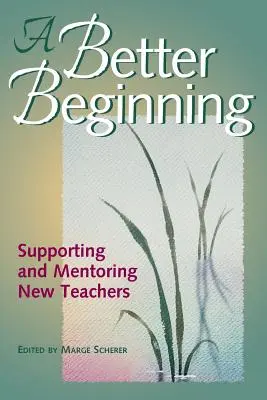 Un început mai bun: Sprijinirea și îndrumarea noilor profesori - A Better Beginning: Supporting and Mentoring New Teachers